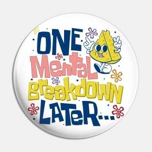 One Mental Breakdown Later Mental Health Awareness Pin