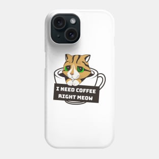 I Need Coffee Right Meow Phone Case