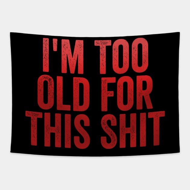 I'm Too Old For This Shit Tapestry by dashawncannonuzf