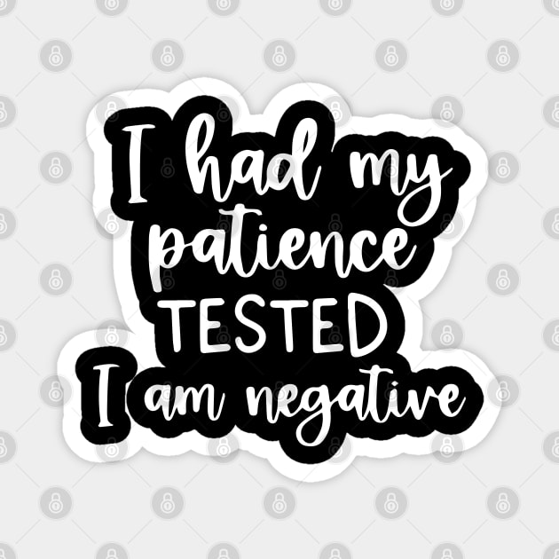 Funny Sarcastic I Had My Patience Tested I Am Negative Magnet by ZimBom Designer