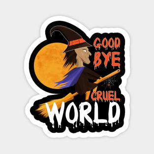 Good bye Cruel World - Cruel world halloween Magnet