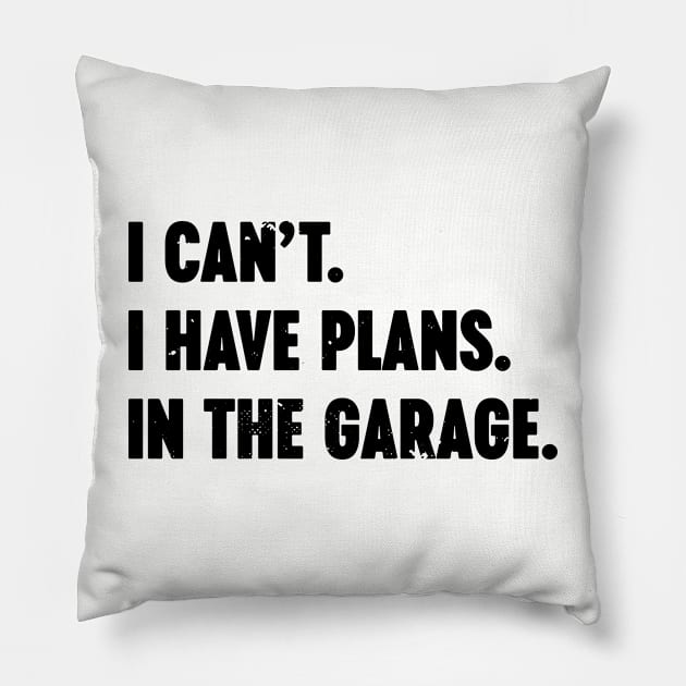 I Can't I Have Plans In The Garage Vintage Retro Pillow by Luluca Shirts