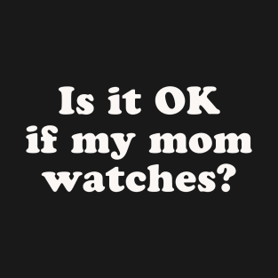 Is It OK Iffy Mom Watches? Creepy T-Shirt T-Shirt