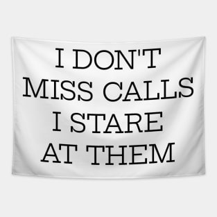 I Don't Miss Calls I Stare At Them Tapestry