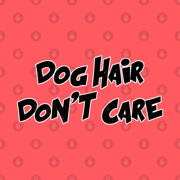 Dog Hair Don't Care (BLK) by Rumble Dog Tees