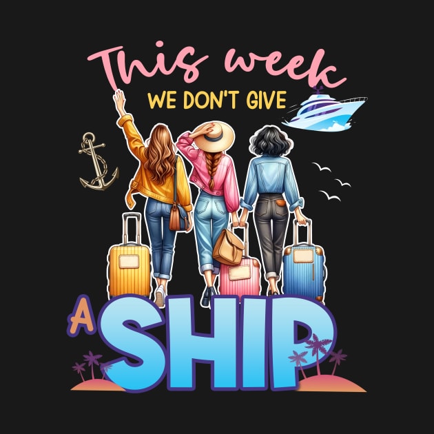 This Week We Don't Give A Ship Funny Cruise Ship Family Gift For Women by Los San Der