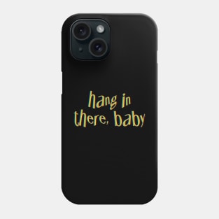 Hang in there, Baby. Phone Case