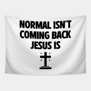 Normal Isn't Coming Back Jesus Is Tapestry