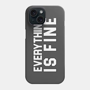 Everything is Fine Phone Case