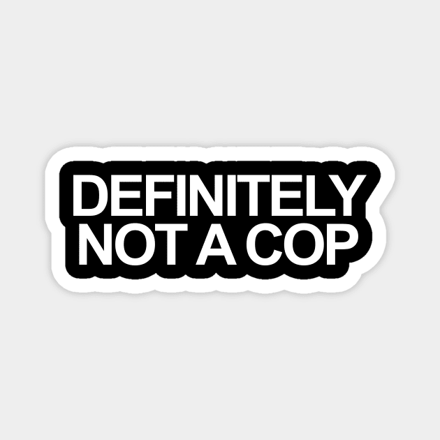 DEFINITELY NOT A COP Magnet by TheCosmicTradingPost