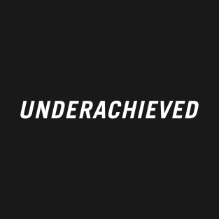 Underachieved T-Shirt