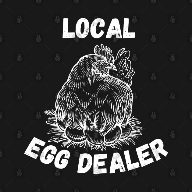 Local Egg Dealer - Hilarious Farming Jokes Saying Gift Idea for Farm Chicken Lovers by KAVA-X