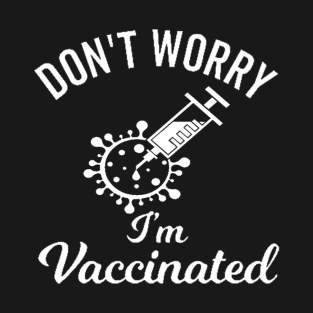 Don't worry I'm vaccinated shirt T-Shirt