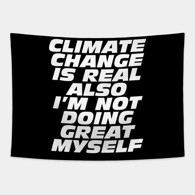 Climate Change Is Real, Also I'm Not Doing Great Myself Tapestry by Bob Rose