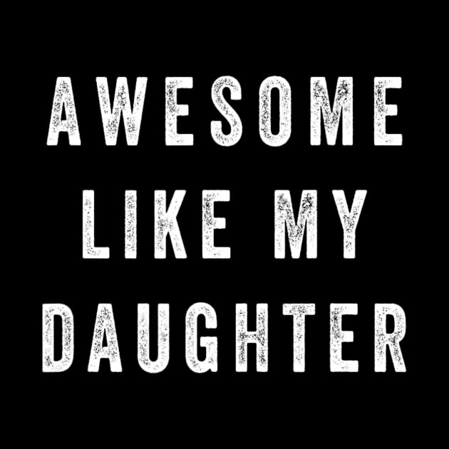 Awesome Like My Daughter Funny by nadenescarpellos