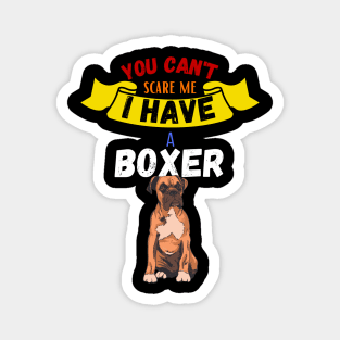 You Can't Scare Me I Have A Boxer Magnet