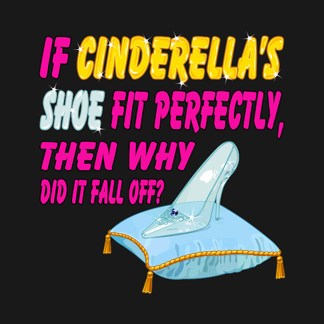 Disover Funny Question - Cinderella's Glass Shoe Model 2 - Funny Quote - T-Shirt