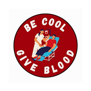 Be Cool Give Blood T-Shirts and Stickers | Donate Blood, Save Lives T-Shirt