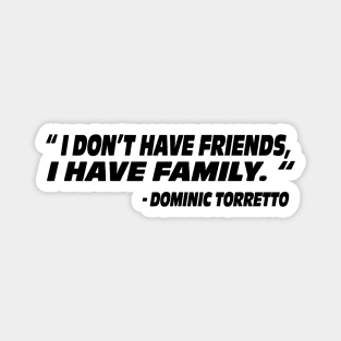 I don’t have friends I have family Dominic Torretto the fast and the furious movie quote Fast X Magnet
