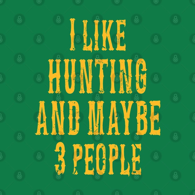 I Like Hunting And Maybe 3 People/ Hunter gift/ Hilarious shirts for Hilarious people by UranusArts