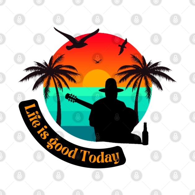 life is good today summer tee by Darts Tees Emporium