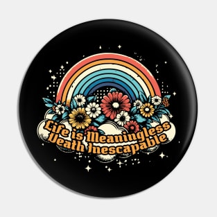 Life Is Meaningless & Death Inescapable Pin