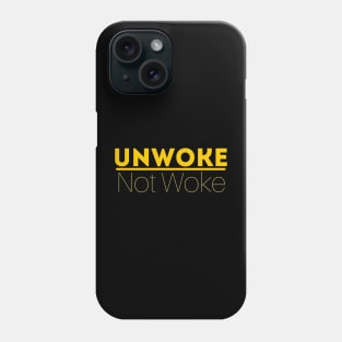Unwoke, Not Woke Phone Case