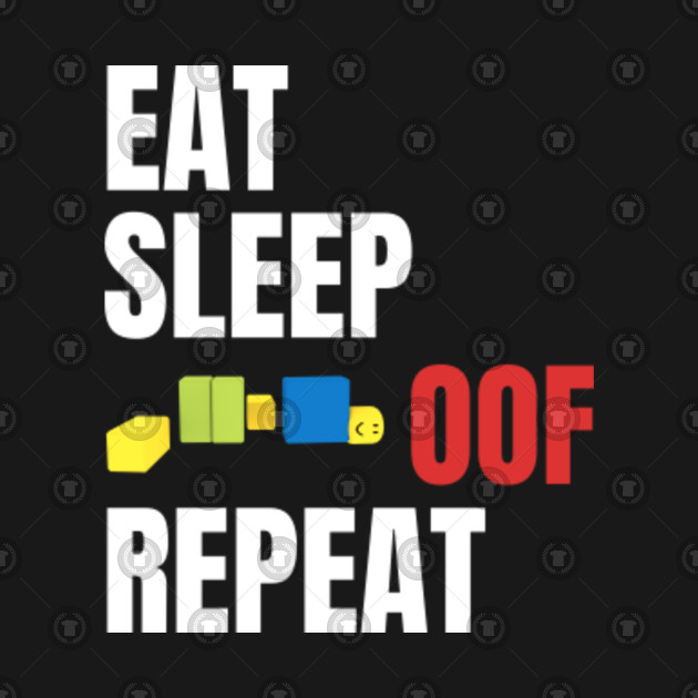 Roblox Oof Eat Sleep Oof Repeat Roblox Kids Hoodie Teepublic - roblox oof eat sleep oof repeat roblox oof eat sleep oof repeat