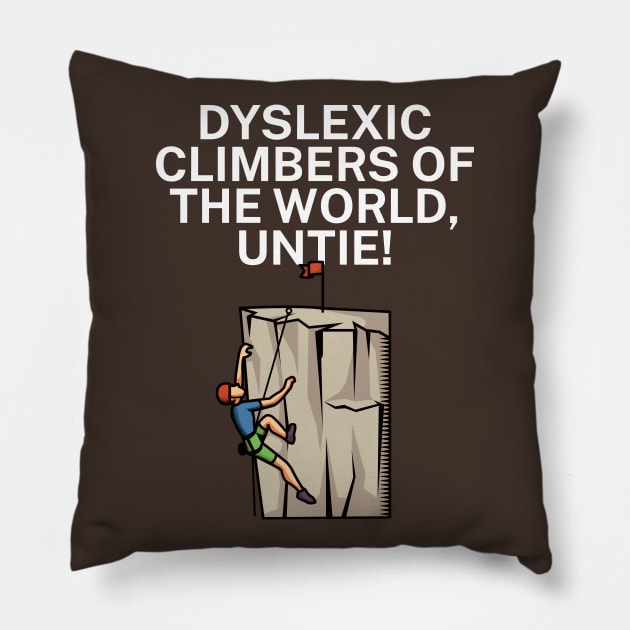 Dyslexic climbers of the world Untie Pillow by maxcode