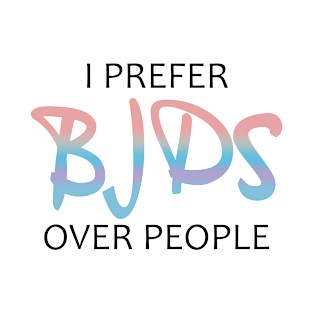 Copy of I prefer BJDs over people colorful T-Shirt