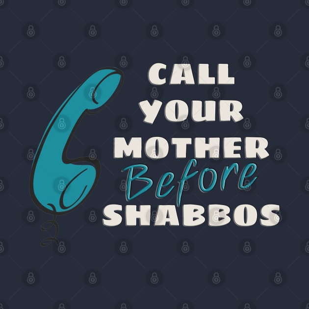 Call Your Mother Before Shabbos by cuteandgeeky