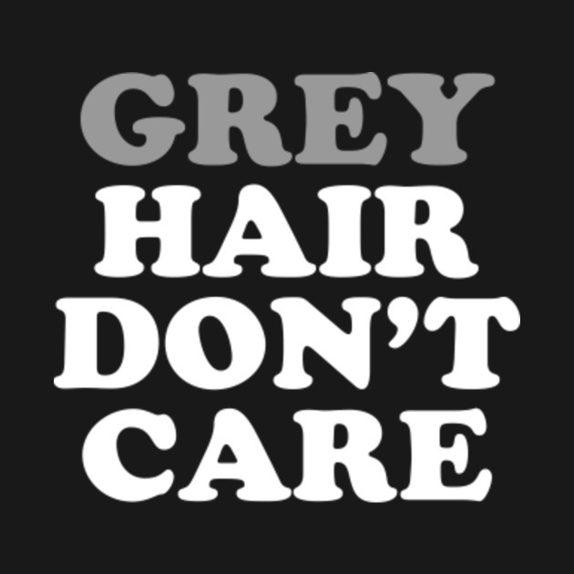 Grey Hair Don T Care Senior Kids T Shirt Teepublic