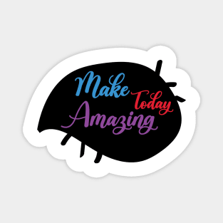 Go Make Today Amazing - funny Magnet