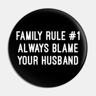 Family Rule Always Blame Your Husband Pin