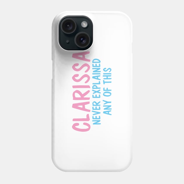 Clarissa Never Explained Any Of This Phone Case by karutees