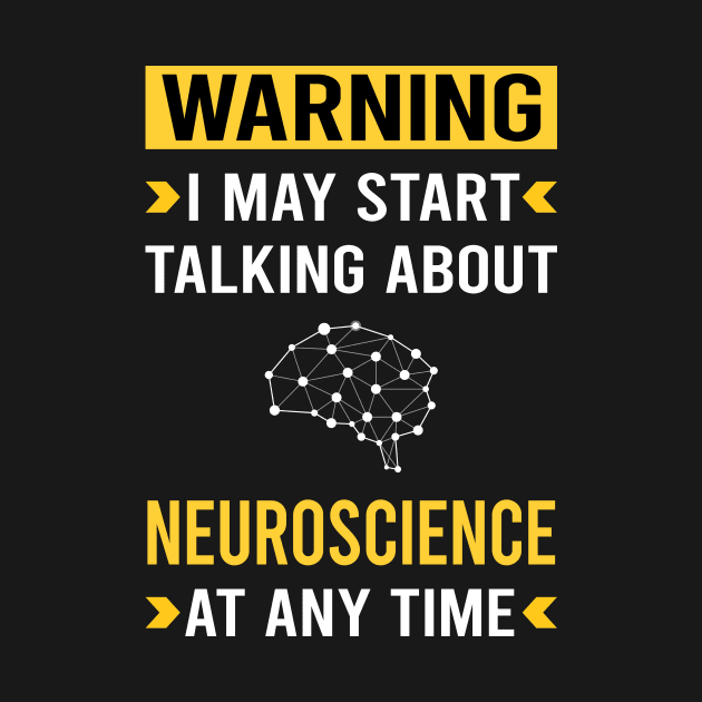 Warning Neuroscience Neuroscientist Neurobiology by Good Day