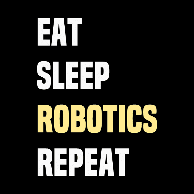 Eat Sleep Robotics Repeat by Mellowdellow