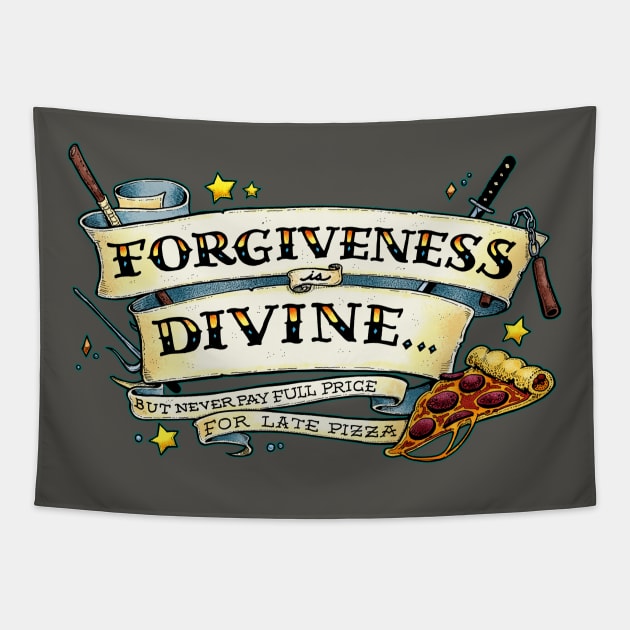 Forgiveness is Divine (but never pay full price for late pizza) Tapestry by Scrotes