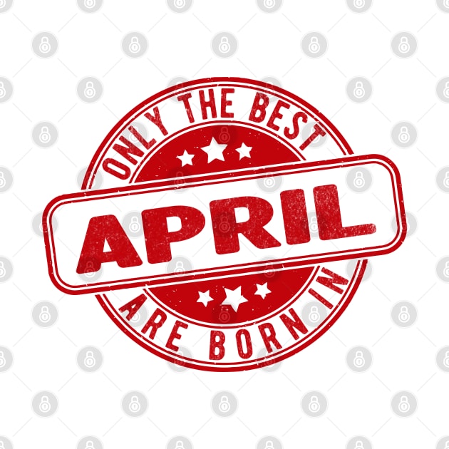only the best are born in april by HB Shirts