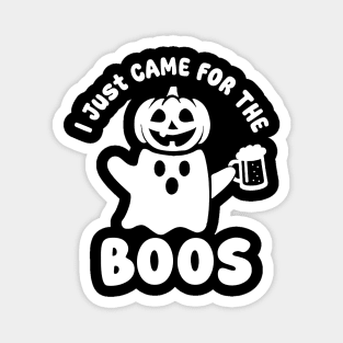 I Just Came For The Boos Magnet
