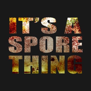 It's A Spore Thing Post-Apocalyptic Infected Zombie T-Shirt