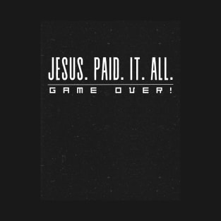 Jesus Paid It All Game Over Christian T-Shirt