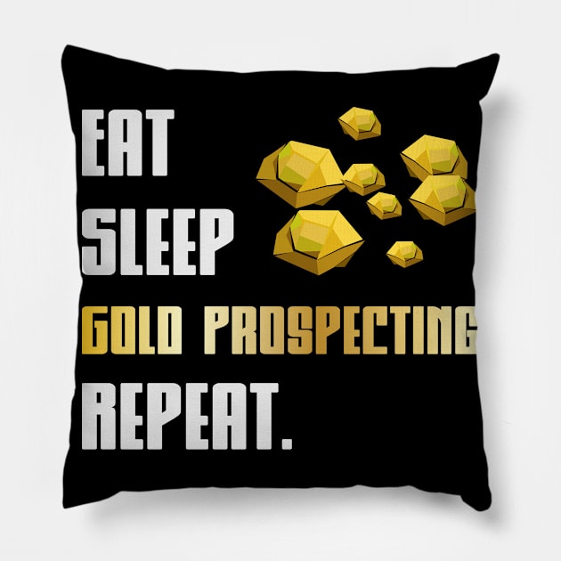 Eat Sleep Gold Prospecting | Gold Rush Panning Pillow by DesignatedDesigner