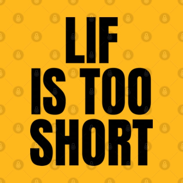 Life is too short by Frajtgorski