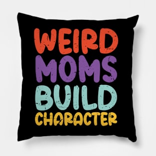 Weird Moms Build Character Pillow