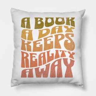 A Book a day keeps Reality away Pillow