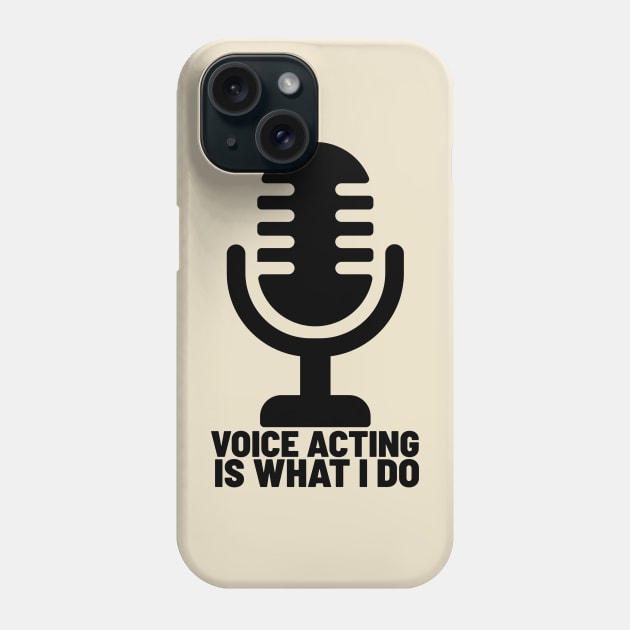 Voice acting is what I do 2 Phone Case by Salkian @Tee