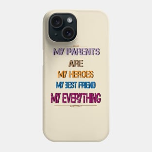 My parents are my heroes my best friend my everything Phone Case