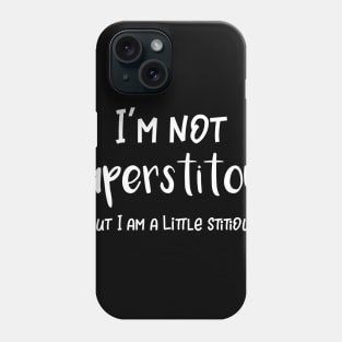 I'm Not Superstitious But I'm a Little Stitious Phone Case