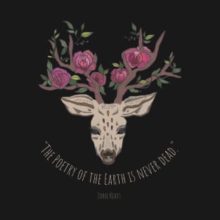 "The poetry of the Earth is never dead." - John Keats T-Shirt